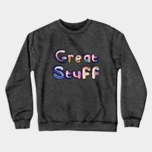 Great Stuff Crewneck Sweatshirt